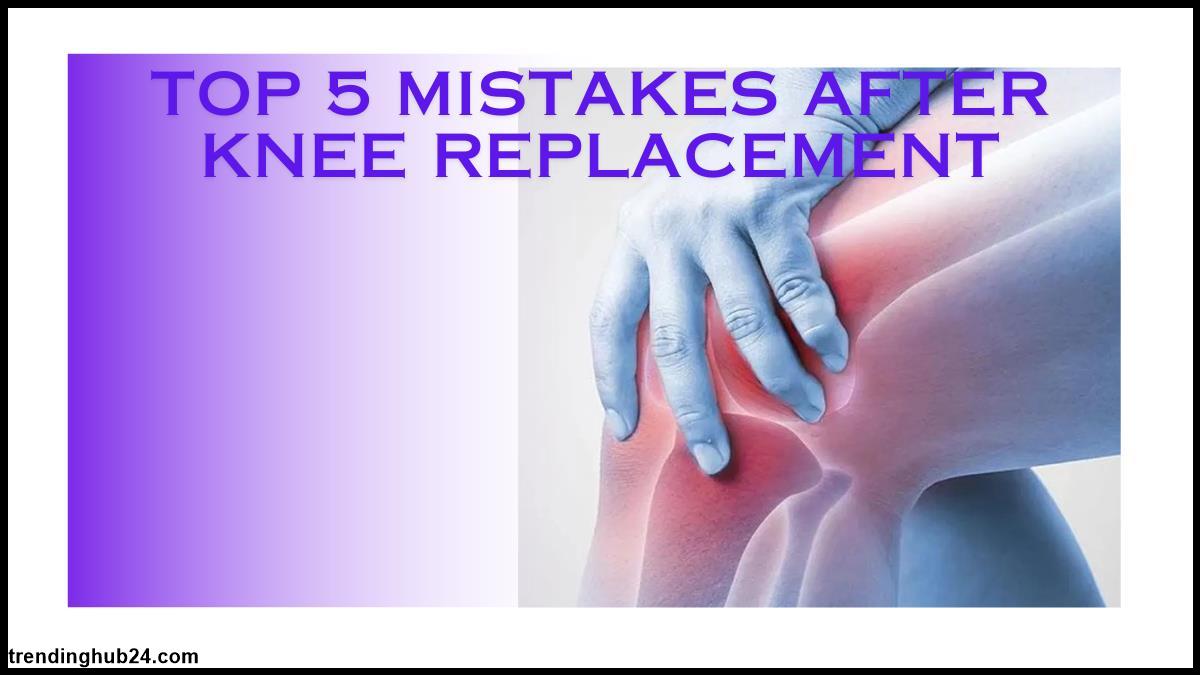 Top Five Mistakes After Knee Replacement.jpg